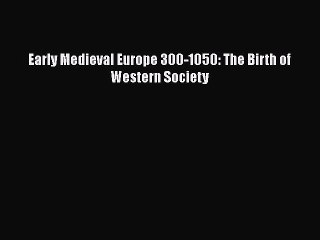 PDF Early Medieval Europe 300-1050: The Birth of Western Society Free Books