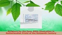 Download  Scripture for the Eyes Bible Illustration in Netherlandish Prints of the Sixteenth Read Online