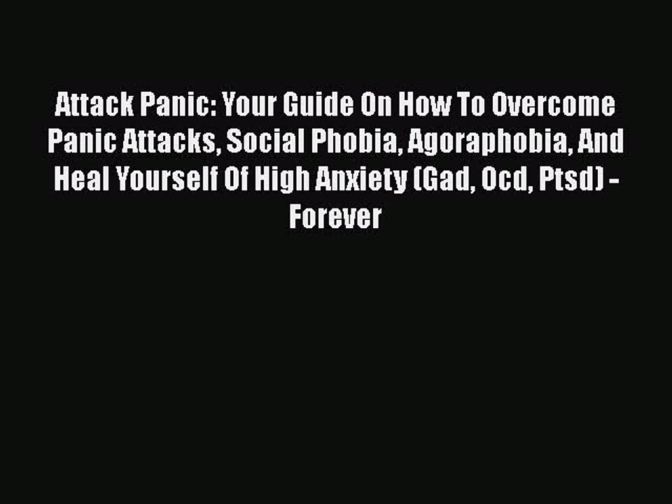 [PDF] Attack Panic: Your Guide On How To Overcome Panic Attacks Social Phobia Agoraphobia And