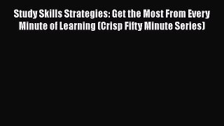 Read Study Skills Strategies: Get the Most From Every Minute of Learning (Crisp Fifty Minute