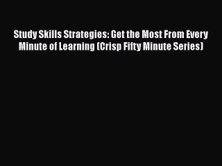 Read Study Skills Strategies: Get the Most From Every Minute of Learning (Crisp Fifty Minute