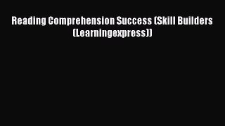 Read Reading Comprehension Success (Skill Builders (Learningexpress)) Ebook