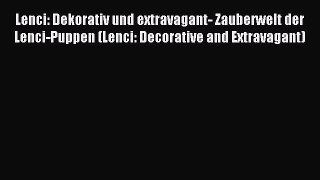 Read Lenci: Dekorativ und extravagant- Zauberwelt der Lenci-Puppen (Lenci: Decorative and Extravagant)