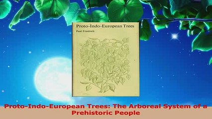 Download  ProtoIndoEuropean Trees The Arboreal System of a Prehistoric People Read Full Ebook