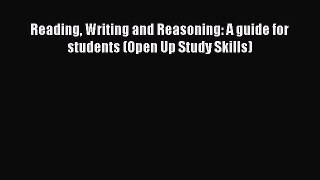 Read Reading Writing and Reasoning: A guide for students (Open Up Study Skills) Ebook