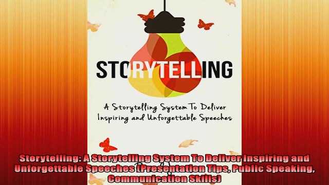 FULL PDF Storytelling A Storytelling System To Deliver Inspiring and Unforgettable Speeches