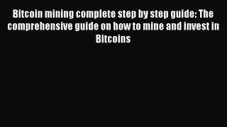 Read Bitcoin mining complete step by step guide: The comprehensive guide on how to mine and