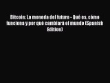 Read Bitcoin: La moneda del futuro - Qué es cómo funciona y por qué cambiará el mundo (Spanish