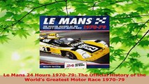 PDF  Le Mans 24 Hours 197079 The Official History of the Worlds Greatest Motor Race 197079 Read Online