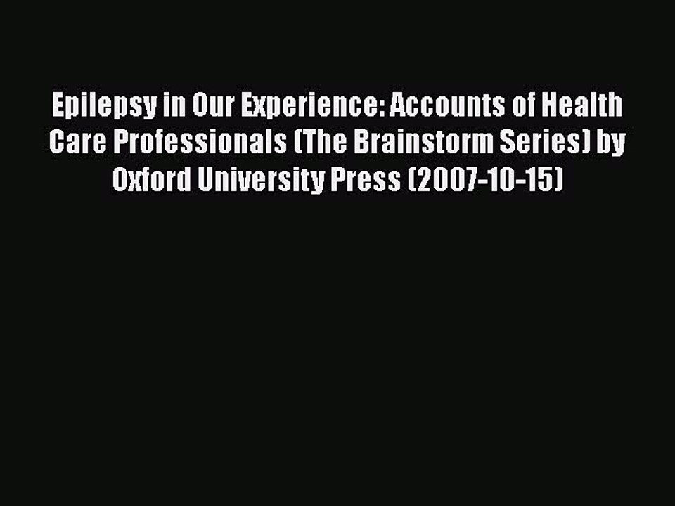 PDF Epilepsy in Our Experience: Accounts of Health Care Professionals (The Brainstorm Series)