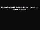 [PDF] Making Peace with the Past?: Memory trauma and the Irish troubles [Read] Online