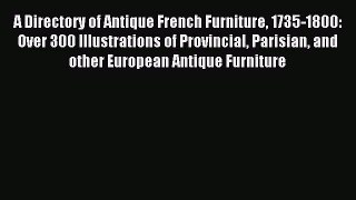 Read A Directory of Antique French Furniture 1735-1800: Over 300 Illustrations of Provincial