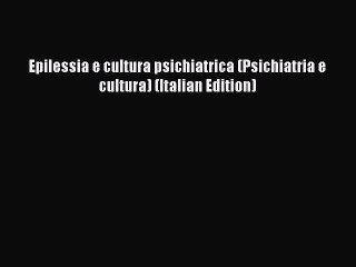PDF Epilessia e cultura psichiatrica (Psichiatria e cultura) (Italian Edition)  EBook