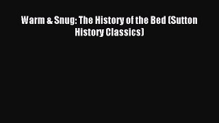 Download Warm & Snug: The History of the Bed (Sutton History Classics) Ebook Online