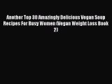 Read Another Top 30 Amazingly Delicious Vegan Soup Recipes For Busy Women (Vegan Weight Loss