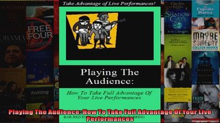 Playing The Audience How To Take Full Advantage Of Your Live Performances