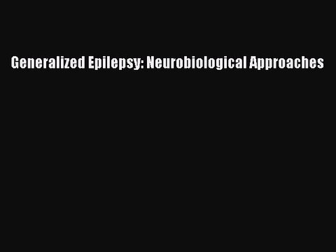 PDF Generalized Epilepsy: Neurobiological Approaches EBook