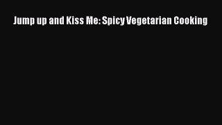 Download Jump up and Kiss Me: Spicy Vegetarian Cooking Ebook Online