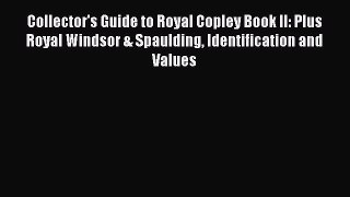 Download Collector's Guide to Royal Copley Book II: Plus Royal Windsor & Spaulding Identification