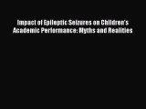 Download Impact of Epileptic Seizures on Children's Academic Performance: Myths and Realities