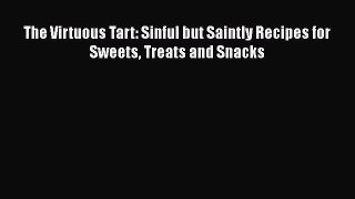 Read The Virtuous Tart: Sinful but Saintly Recipes for Sweets Treats and Snacks Ebook Free