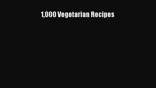 Read 1000 Vegetarian Recipes Ebook Free