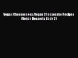 Read Vegan Cheesecakes: Vegan Cheesecake Recipes (Vegan Desserts Book 2) PDF Online