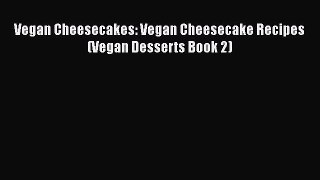 Read Vegan Cheesecakes: Vegan Cheesecake Recipes (Vegan Desserts Book 2) PDF Online