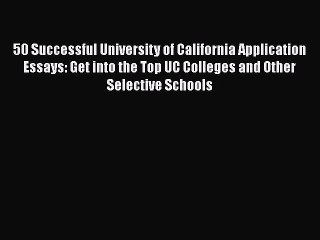 [PDF] 50 Successful University of California Application Essays: Get into the Top UC Colleges