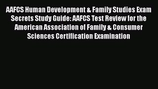 Read AAFCS Human Development & Family Studies Exam Secrets Study Guide: AAFCS Test Review for