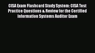 Read CISA Exam Flashcard Study System: CISA Test Practice Questions & Review for the Certified