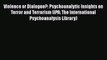 [PDF] Violence or Dialogue?: Psychoanalytic Insights on Terror and Terrorism (IPA: The International