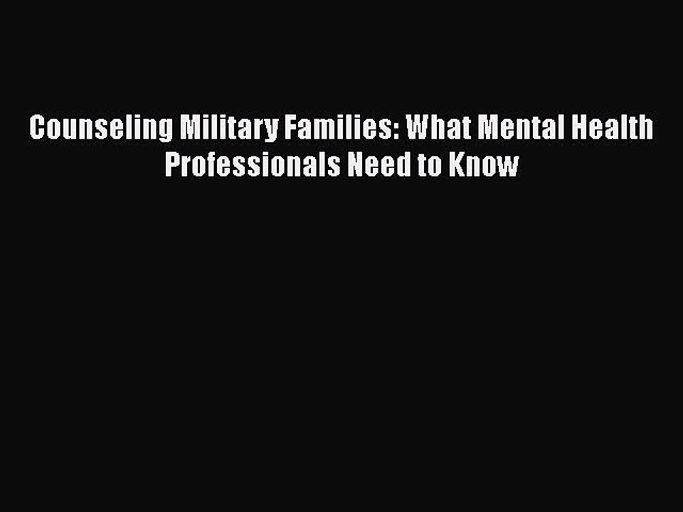 [PDF] Counseling Military Families: What Mental Health Professionals Need to Know [Download]