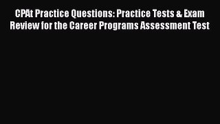 Read CPAt Practice Questions: Practice Tests & Exam Review for the Career Programs Assessment