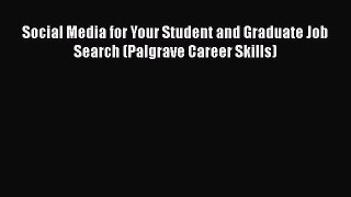 Read Social Media for Your Student and Graduate Job Search (Palgrave Career Skills) Ebook