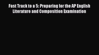 Read Fast Track to a 5: Preparing for the AP English Literature and Composition Examination