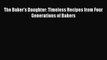 [PDF] The Baker's Daughter: Timeless Recipes from Four Generations of Bakers [Read] Full Ebook