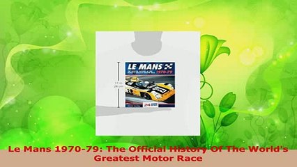 PDF  Le Mans 197079 The Official History Of The Worlds Greatest Motor Race Read Full Ebook