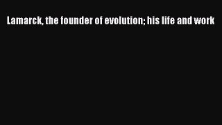PDF Lamarck the founder of evolution his life and work  Read Online