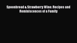 [PDF] Spoonbread & Strawberry Wine: Recipes and Reminiscences of a Family [Download] Online