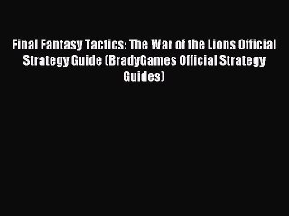 Download Final Fantasy Tactics: The War of the Lions Official Strategy Guide (BradyGames Official