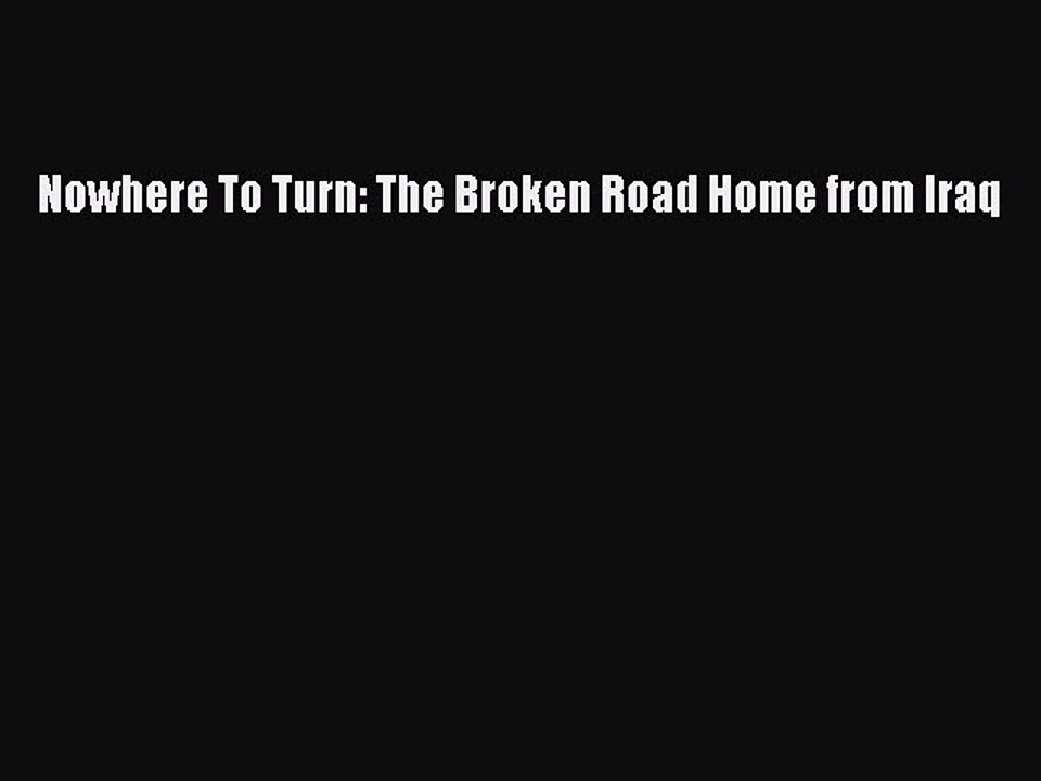 [PDF] Nowhere To Turn: The Broken Road Home from Iraq [Read] Online