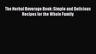 [PDF] The Herbal Beverage Book: Simple and Delicious Recipes for the Whole Family [Read] Full