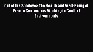 [PDF] Out of the Shadows: The Health and Well-Being of Private Contractors Working in Conflict
