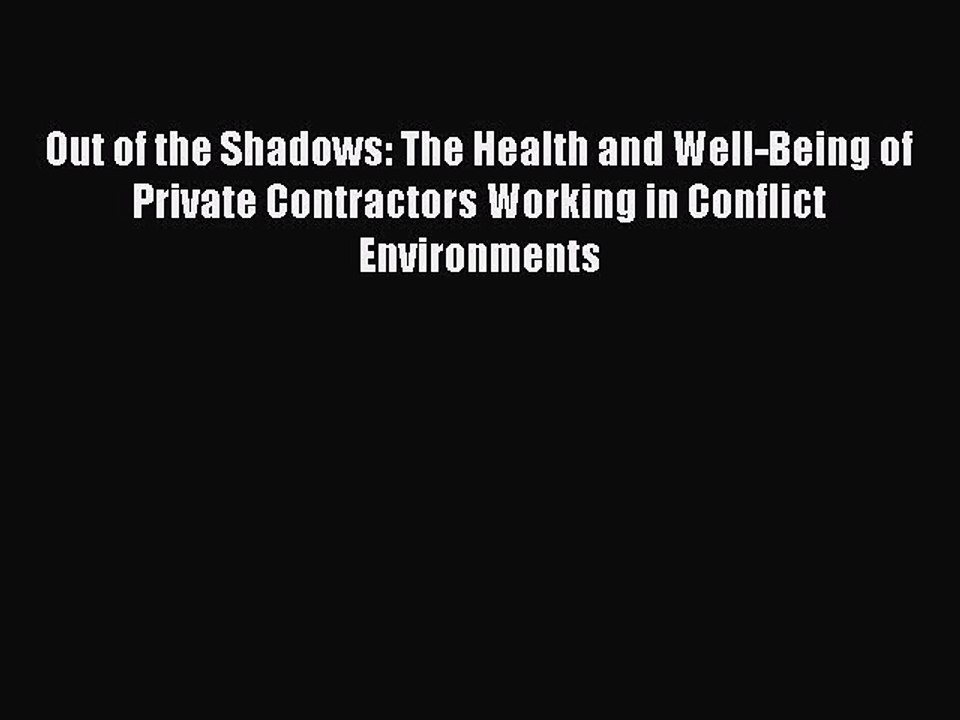 [PDF] Out of the Shadows: The Health and Well-Being of Private Contractors Working in Conflict