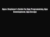 Read Apps: Beginner's Guide For App Programming App Development App Design Ebook Free