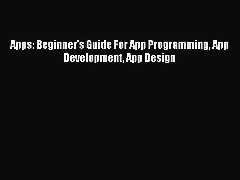 Read Apps: Beginner's Guide For App Programming App Development App Design Ebook Free