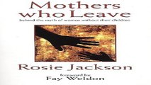 Download Mothers Who Leave  Behind the Myth of Women Without Their Children