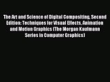 Read The Art and Science of Digital Compositing Second Edition: Techniques for Visual Effects