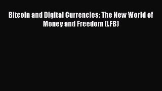 Read Bitcoin and Digital Currencies: The New World of Money and Freedom (LFB) Ebook Free